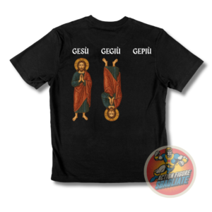 [NEW] T-Shirt - Gesù Gegiù Gepiù
